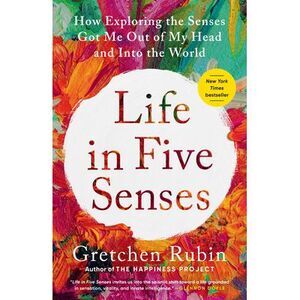 Life in Five Senses: How Exploring the Senses Got Me Out of My Head and Into the